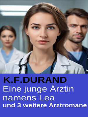 cover image of Eine junge Ärztin namens Lea und 3 weitere Arztromane